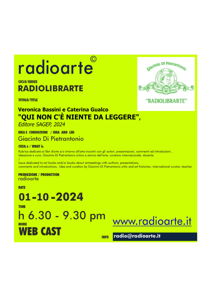 RadioLibrArte – Giacinto Di Pietrantonio dialoga con Veronica Bassini e Caterina Gualco “QUI NON C’È NIENTE DA LEGGERE”/ Ita —