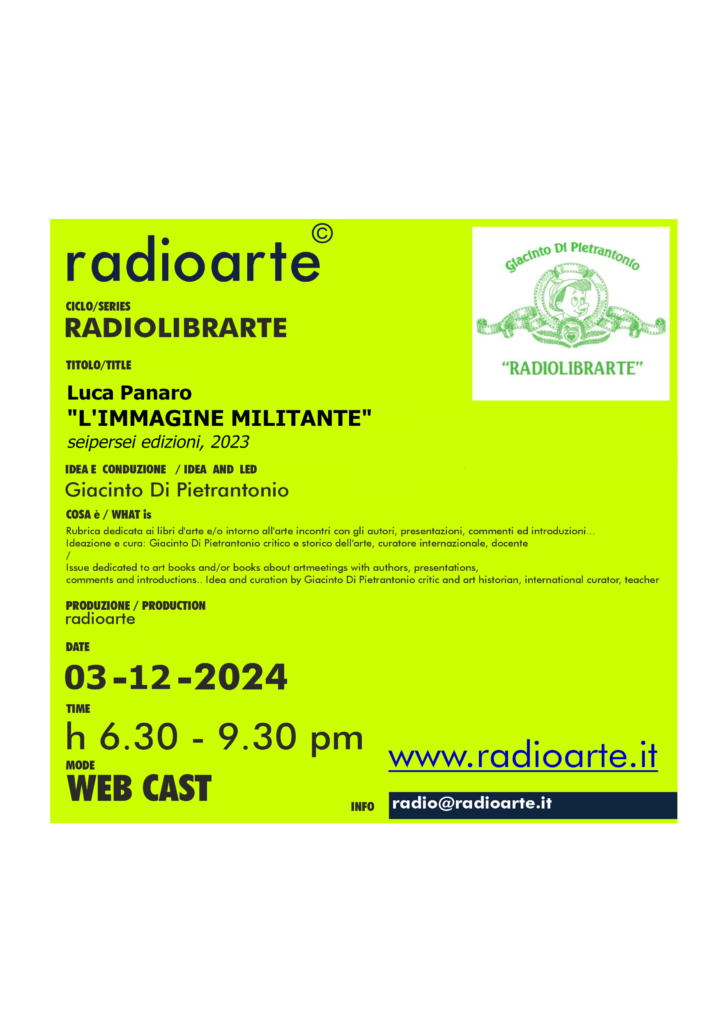 RadioLibrArte – Giacinto Di Pietrantonio dialoga con Luca Panaro “L’IMMAGINE MILITANTE” seipersei edizioni, 2023/ Ita